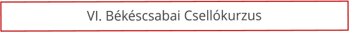 VI. B�k�scsabai Csell�kurzus