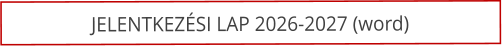 JELENTKEZ�SI LAP 2026-2027 (word)